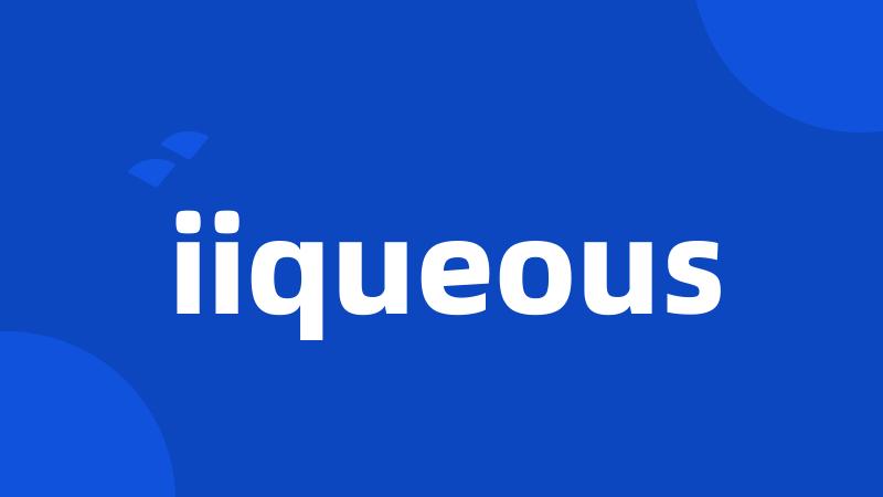 iiqueous