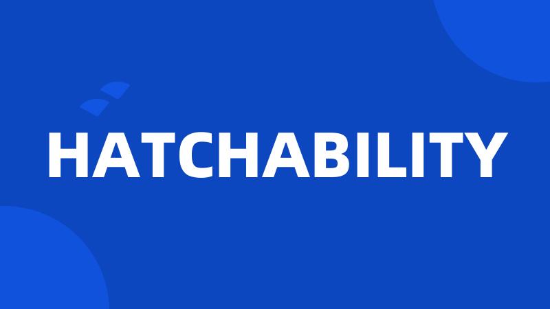 HATCHABILITY