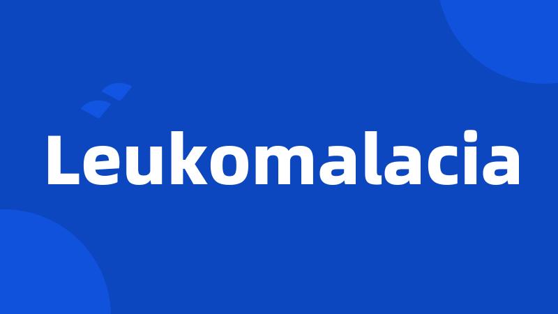 Leukomalacia