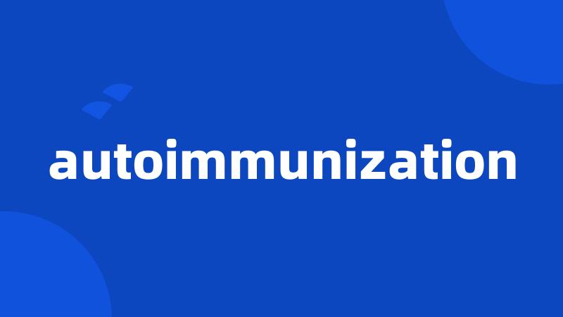 autoimmunization