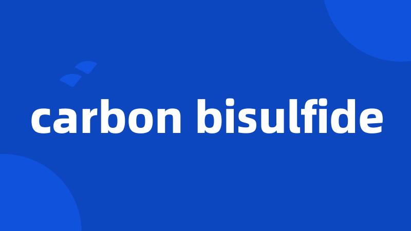 carbon bisulfide