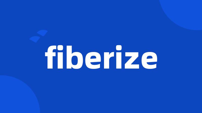 fiberize