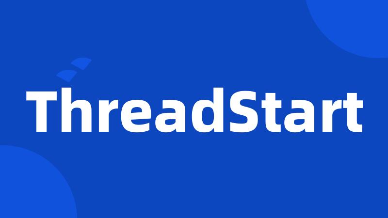 ThreadStart