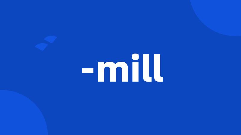 -mill