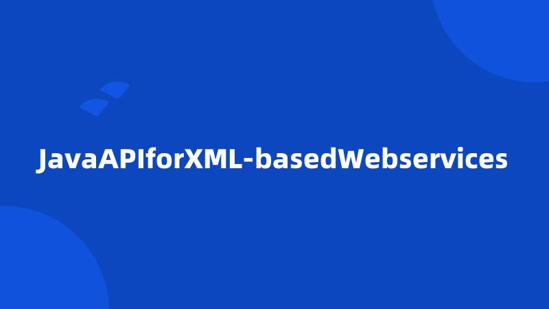 JavaAPIforXML-basedWebservices