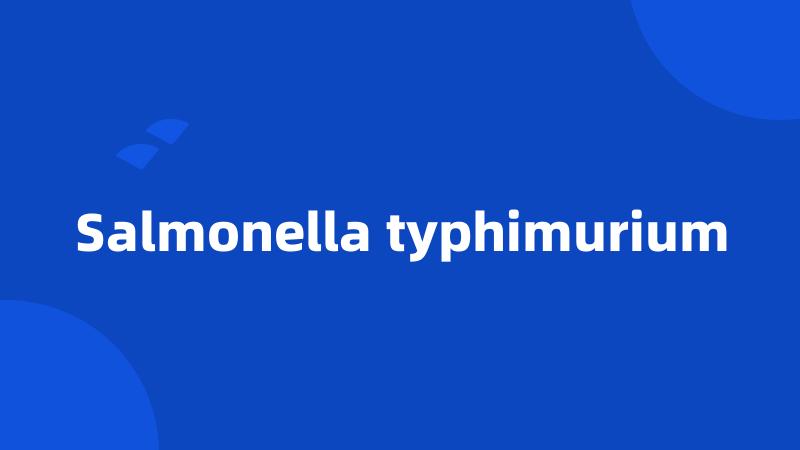 Salmonella typhimurium