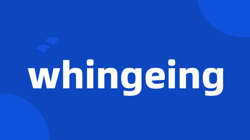 whingeing