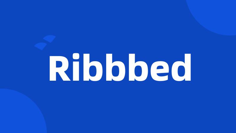 Ribbbed