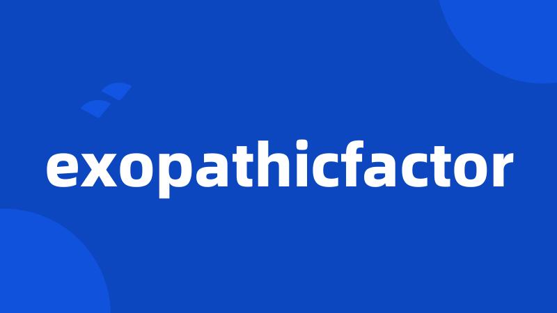 exopathicfactor