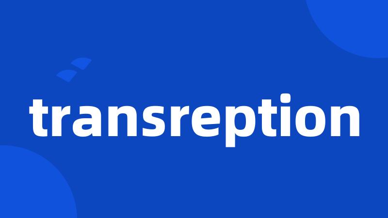 transreption