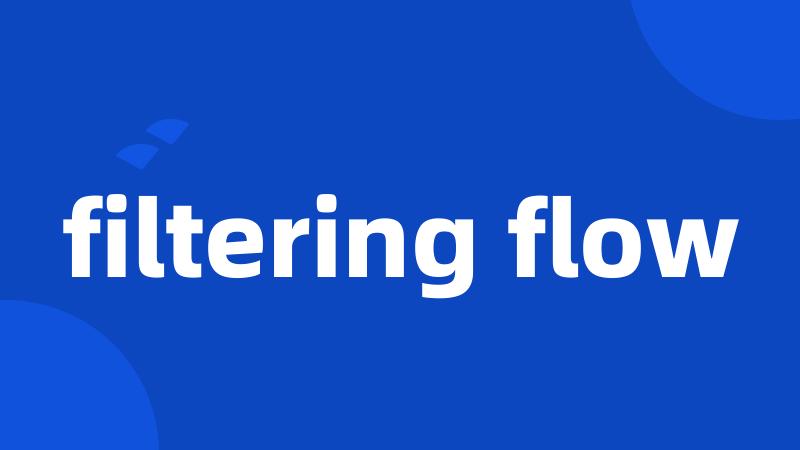 filtering flow