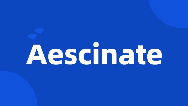 Aescinate