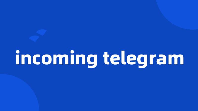 incoming telegram