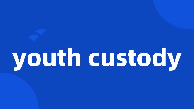 youth custody