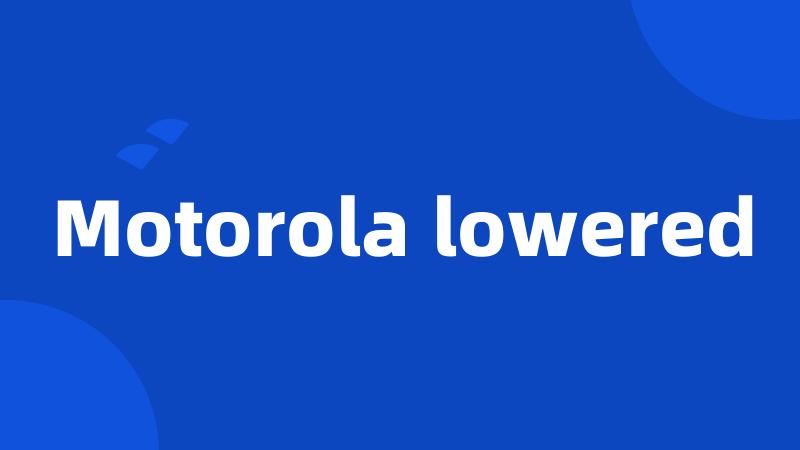 Motorola lowered