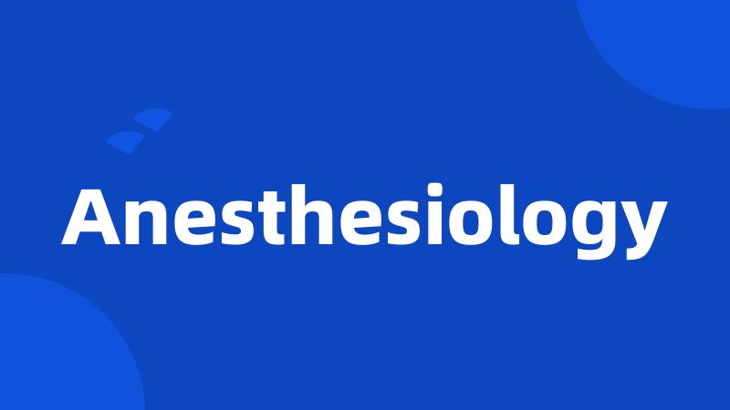 Anesthesiology