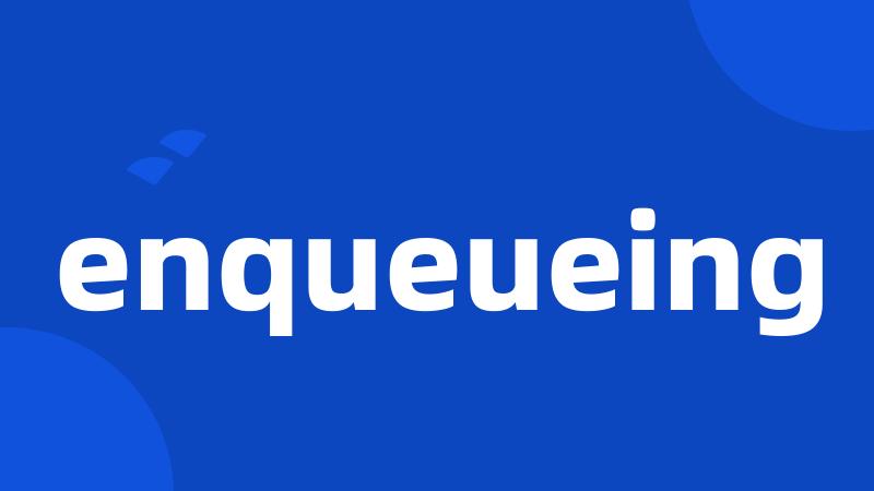 enqueueing