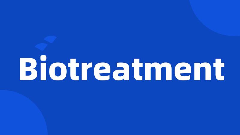 Biotreatment