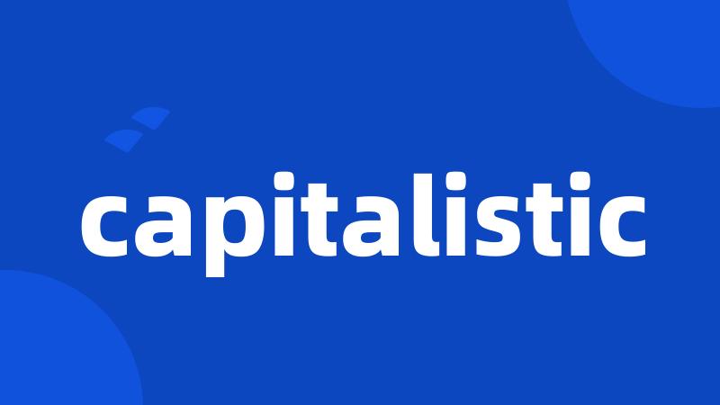 capitalistic