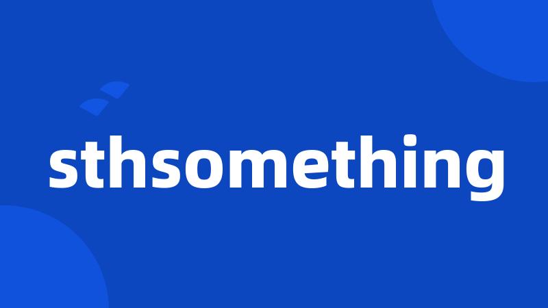 sthsomething