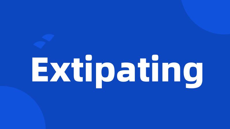 Extipating