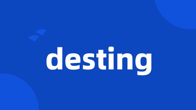 desting