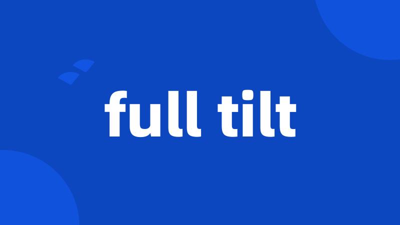 full tilt