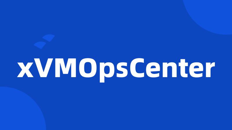 xVMOpsCenter