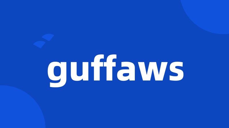 guffaws