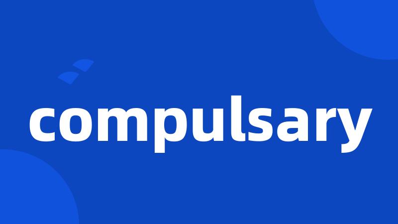 compulsary