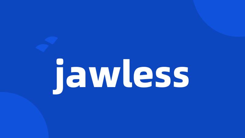 jawless