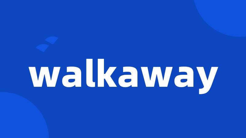 walkaway