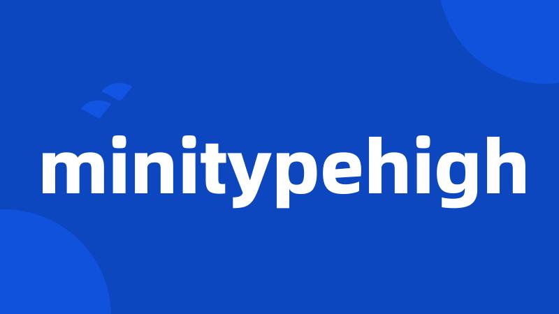 minitypehigh