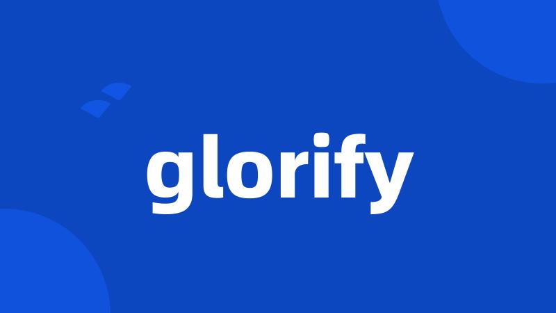 glorify