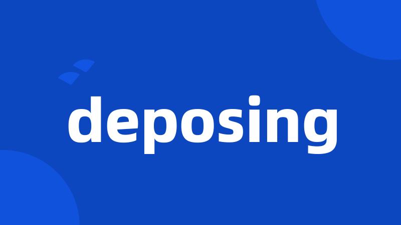 deposing