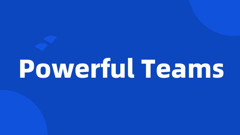 Powerful Teams