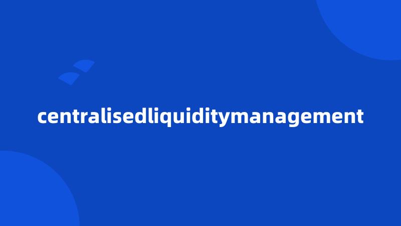 centralisedliquiditymanagement