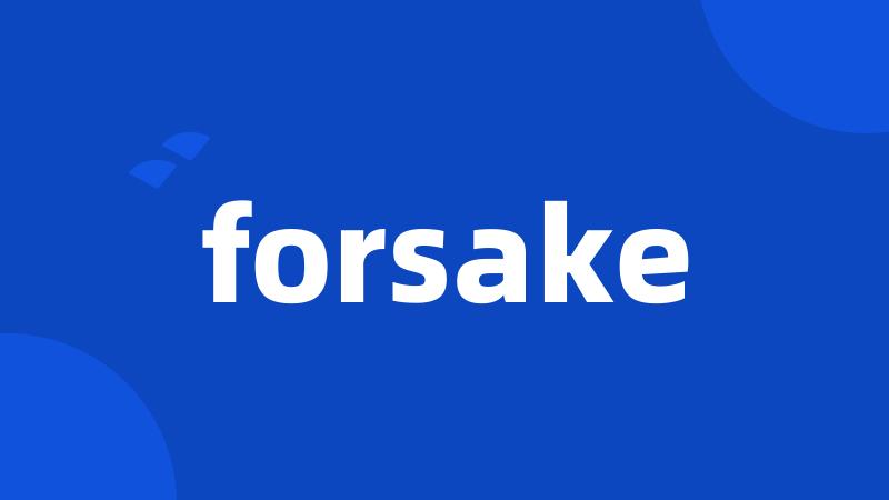 forsake