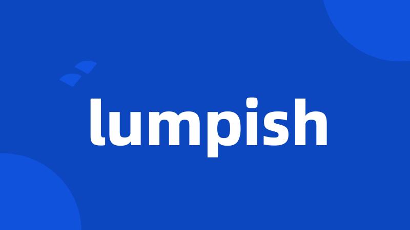 lumpish