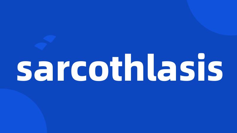 sarcothlasis