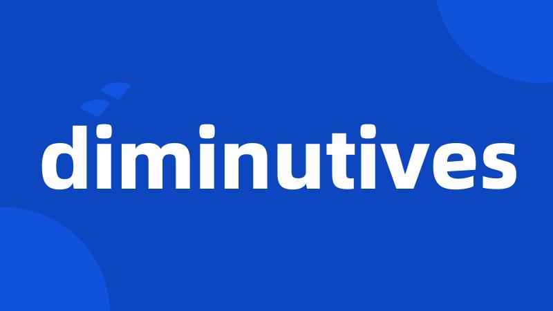 diminutives