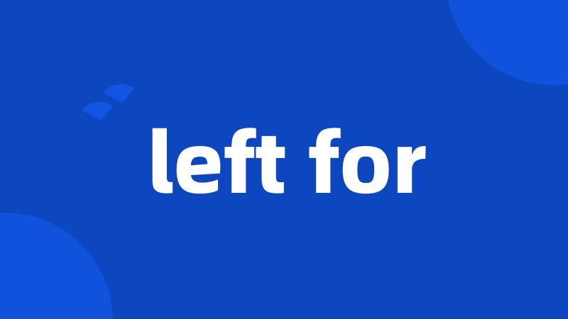 left for