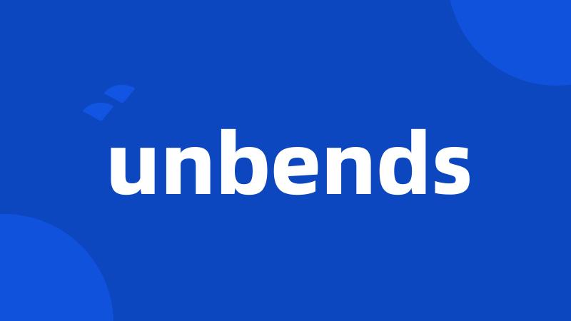 unbends