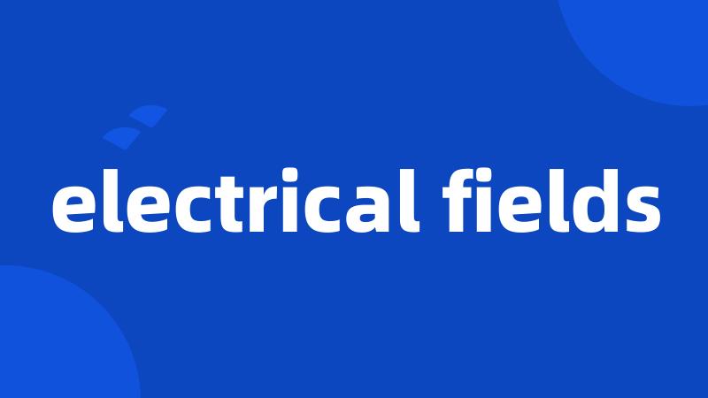 electrical fields