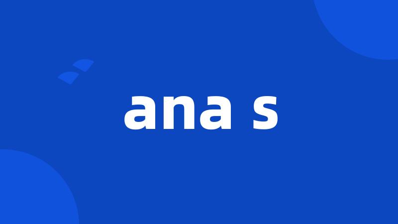 ana s