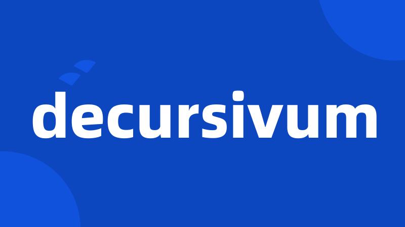 decursivum