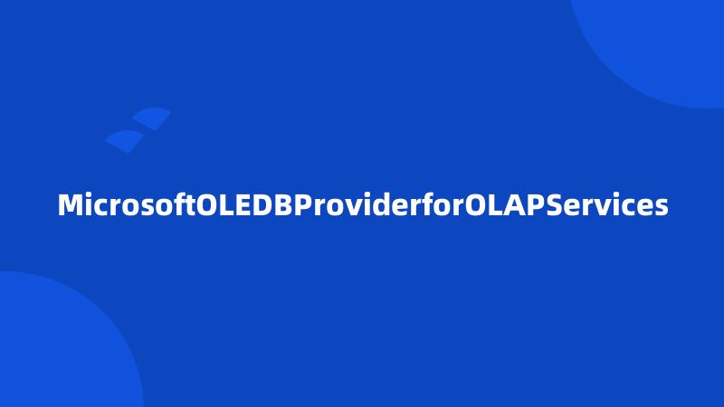 MicrosoftOLEDBProviderforOLAPServices