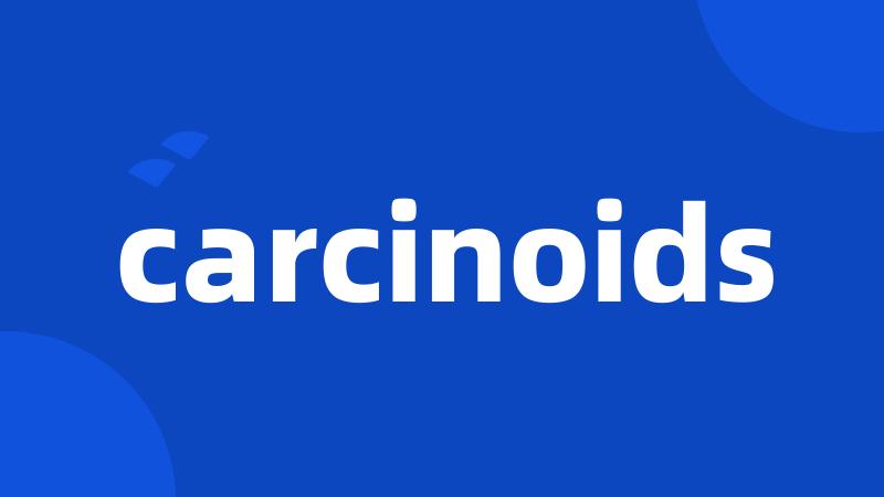 carcinoids