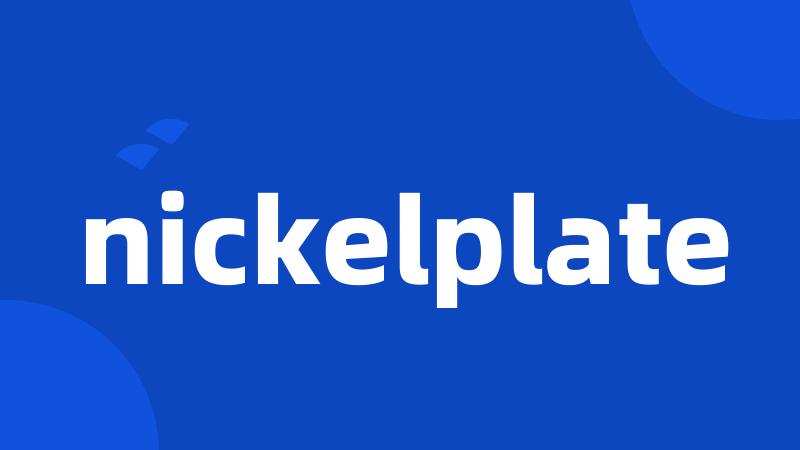 nickelplate