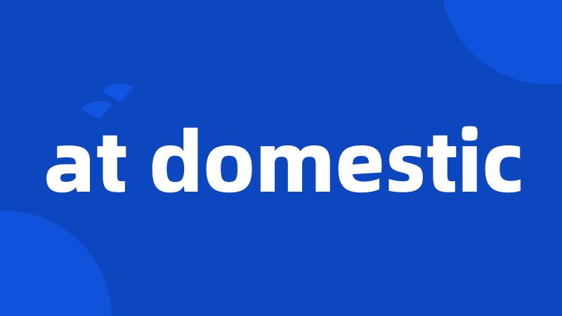 at domestic